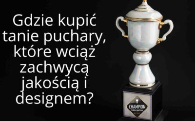 Gdzie kupić tanie puchary, które wciąż zachwycą jakością i designem?